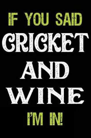 Cover of If You Said Cricket and Wine I'm in