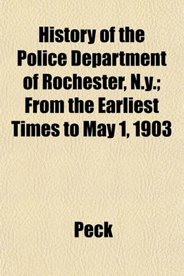 Book cover for History of the Police Department of Rochester, N.Y.; From the Earliest Times to May 1, 1903