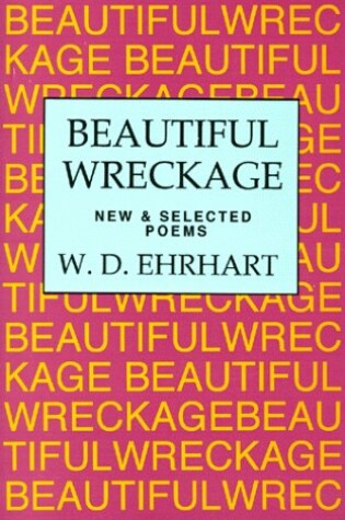 Cover of Beautiful Wreckage: New & Selected Poems