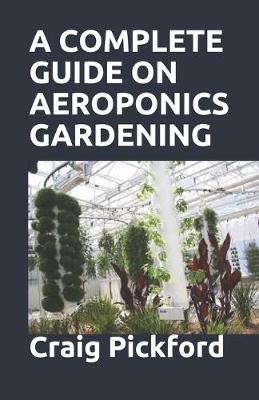 Book cover for A Complete Guide on Aeroponics Gardening