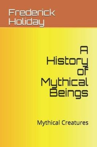 Cover of A History of Mythical Beings