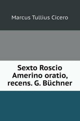 Cover of Sexto Roscio Amerino oratio, recens. G. Büchner