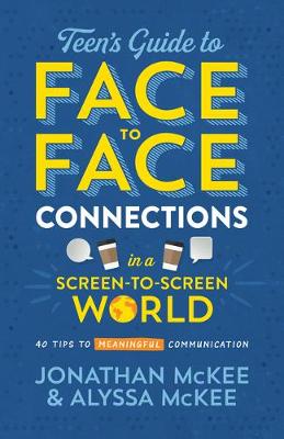 Cover of The Teen's Guide to Face-To-Face Connections in a Screen-To-Screen World