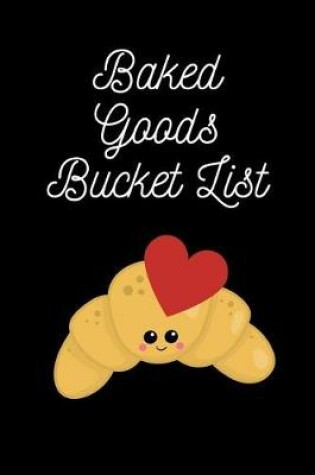 Cover of Baked Goods Bucket List