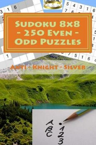 Cover of Sudoku 8 X 8 - 250 Even - Odd Puzzles - Anti - Knight - Silver