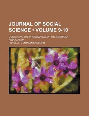 Book cover for Journal of Social Science (Volume 9-10); Containing the Proceedings of the American Association