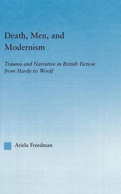 Book cover for Death Men and Modernism: Trauma and Narrative in British Fiction from Hardy to Woolf: Trauma and Narrative in British Fiction from Hardy to Woolf