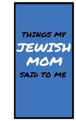 Book cover for Things My JEWISH MOM Said To Me