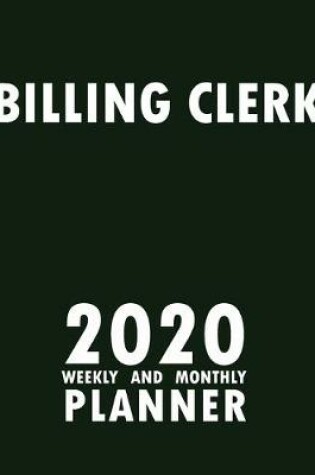 Cover of Billing Clerk 2020 Weekly and Monthly Planner