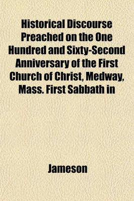 Book cover for Historical Discourse Preached on the One Hundred and Sixty-Second Anniversary of the First Church of Christ, Medway, Mass. First Sabbath in