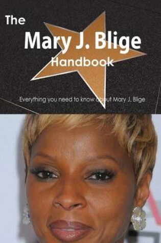 Cover of The Mary J. Blige Handbook - Everything You Need to Know about Mary J. Blige