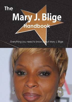 Book cover for The Mary J. Blige Handbook - Everything You Need to Know about Mary J. Blige