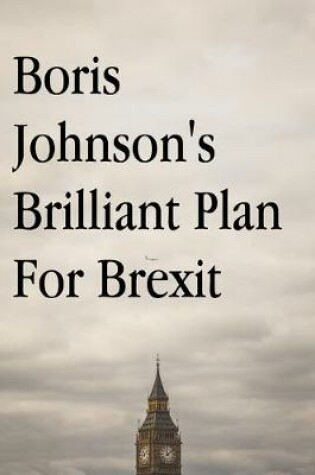 Cover of Boris Johnson's Brilliant Plan for Brexit