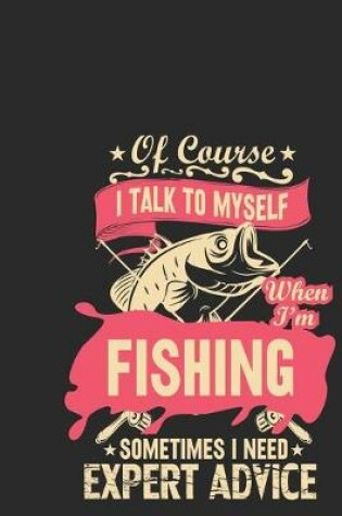 Cover of Of course i talk myself when i'm fishing sometimes i need expert advice