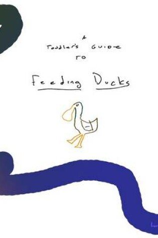 Cover of A Toddler's Guide To Feeding Ducks