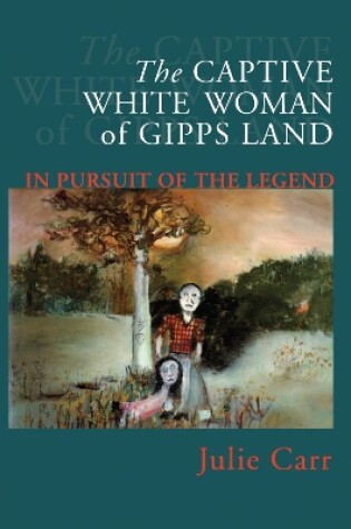 Cover of The Captive White Woman Of Gipps Land