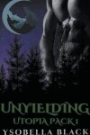 Book cover for Unyielding