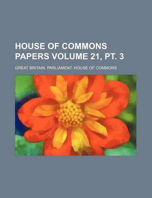 Book cover for House of Commons Papers Volume 21, PT. 3