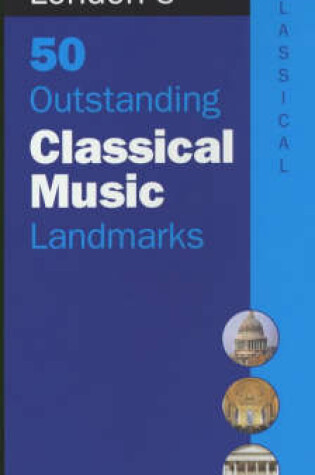 Cover of London's 50 Outstanding Classical Music Landmarks