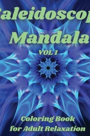 Cover of Kaleidoscope Mandala - Coloring Book for Adult Relaxation