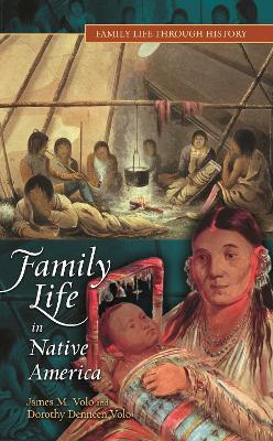 Family Life in Native America by James M Volo, Dorothy Denneen Volo