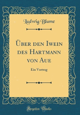 Book cover for Über den Iwein des Hartmann von Aue: Ein Vortrag (Classic Reprint)