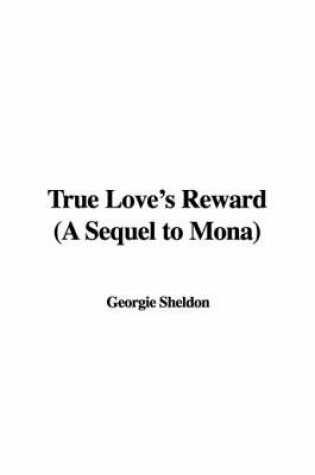 Cover of True Love's Reward (a Sequel to Mona)