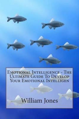 Book cover for Emotional Intelligence - The Ultimate Guide to Develop Your Emotional Intelligen