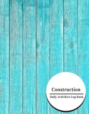 Book cover for Construction Daily Activities Log Book