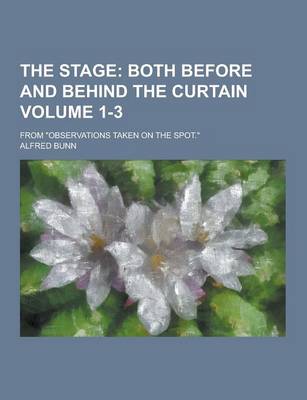 Book cover for The Stage; From Observations Taken on the Spot. Volume 1-3