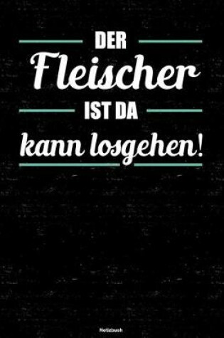 Cover of Der Fleischer ist da kann losgehen! Notizbuch