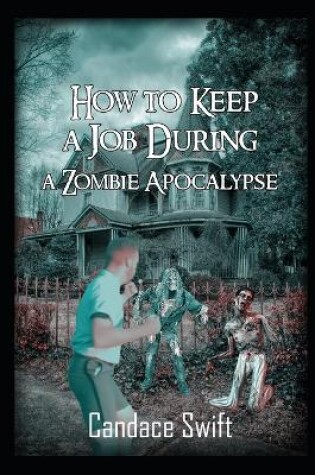 Cover of How to Keep A Job During A Zombie Apocalypse