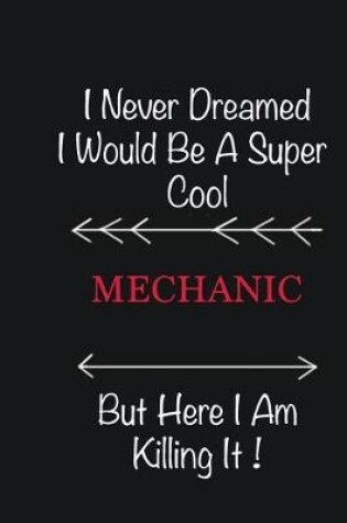 Cover of I never Dreamed I would be a super cool Mechanic But here I am killing it