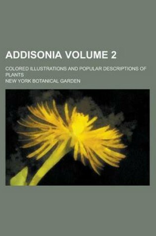 Cover of Addisonia (Volume 2); Colored Illustrations and Popular Descriptions of Plants