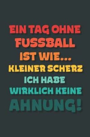 Cover of Ein Tag ohne Fussball ist wie...