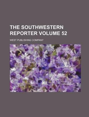 Book cover for The Southwestern Reporter Volume 52