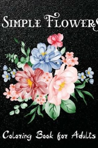 Cover of Simple Flowers Coloring Book for Adults