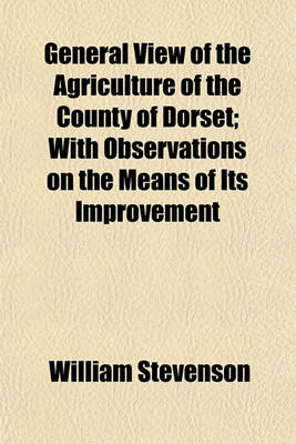 Book cover for General View of the Agriculture of the County of Dorset; With Observations on the Means of Its Improvement