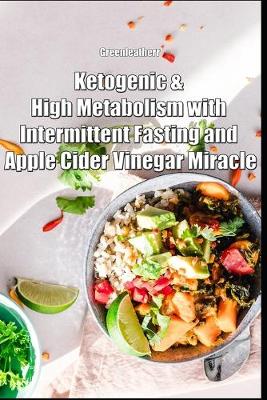 Cover of Ketogenic & High Metabolism with Intermittent Fasting and Apple Cider Vinegar Miracle