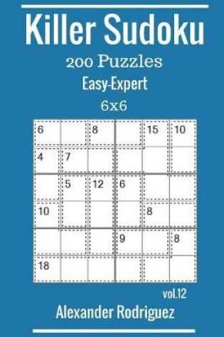 Cover of Killer Sudoku Puzzles - 200 Easy to Expert 6x6 vol. 12