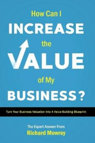 Cover of How Can I Increase the Value of My Business?
