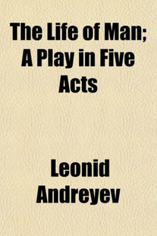 Cover of The Life of Man; A Play in Five Acts