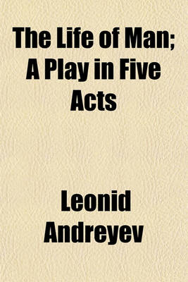 Book cover for The Life of Man; A Play in Five Acts