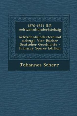 Cover of 1870-1871 [I.E. Achtzehnhundertsiebzig-Achtzehnhunderteinundsiebzig]