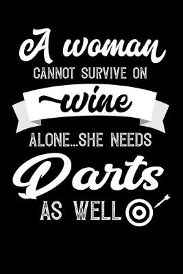 Book cover for A Woman Cannot Survive On Wine Alone She Needs Darts As Well