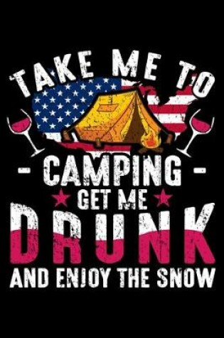 Cover of Take Me To Camping Get Me Drunk And Enjoy The Snow