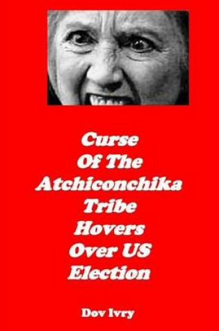 Cover of Curse of the Atchiconchika Tribe Hovers Over Us Election