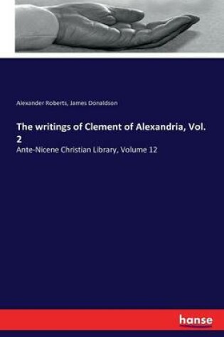 Cover of The writings of Clement of Alexandria, Vol. 2