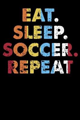 Book cover for Eat.Sleep.Soccer.Repeat.