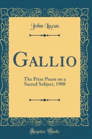 Cover of Gallio: The Prize Poem on a Sacred Subject, 1908 (Classic Reprint)